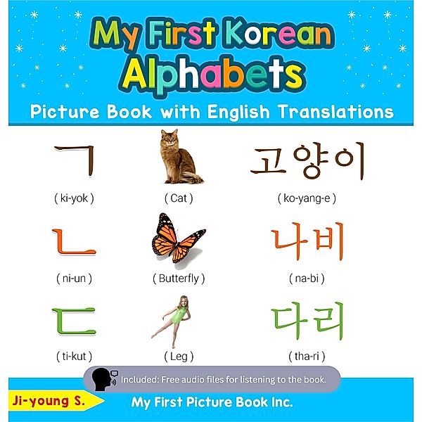 My First Korean Alphabets Picture Book with English Translations (Teach & Learn Basic Korean words for Children, #1) / Teach & Learn Basic Korean words for Children, Ji-young S.