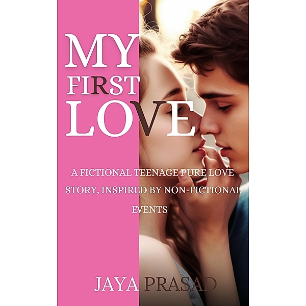 My First Love (ETERNAL LOVE, #1) / ETERNAL LOVE, Jaya Prasad