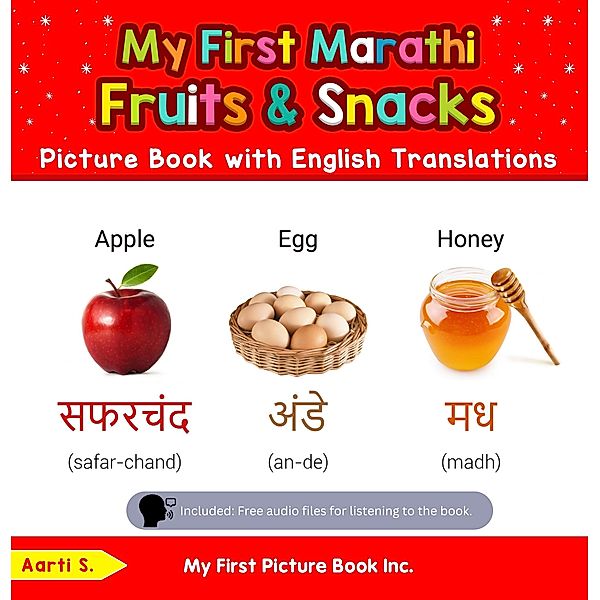 My First Marathi Fruits & Snacks Picture Book with English Translations (Teach & Learn Basic Marathi words for Children, #3) / Teach & Learn Basic Marathi words for Children, Aarti S.