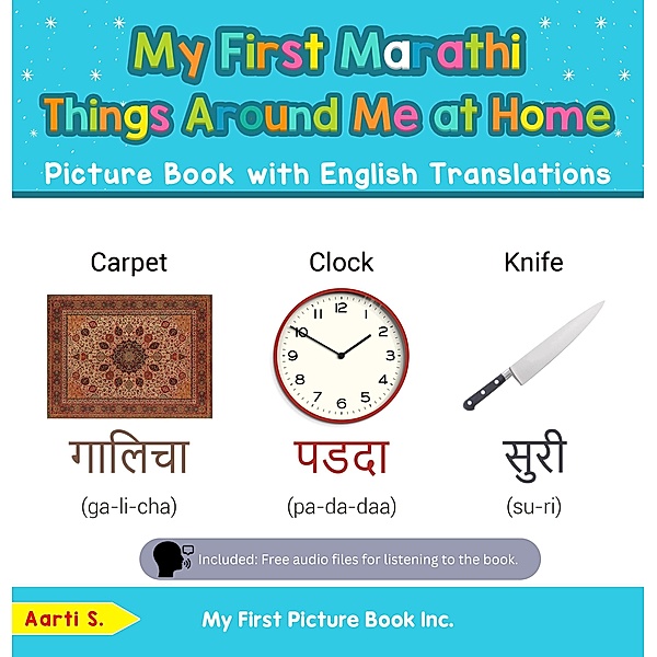 My First Marathi Things Around Me at Home Picture Book with English Translations (Teach & Learn Basic Marathi words for Children, #13) / Teach & Learn Basic Marathi words for Children, Aarti S.