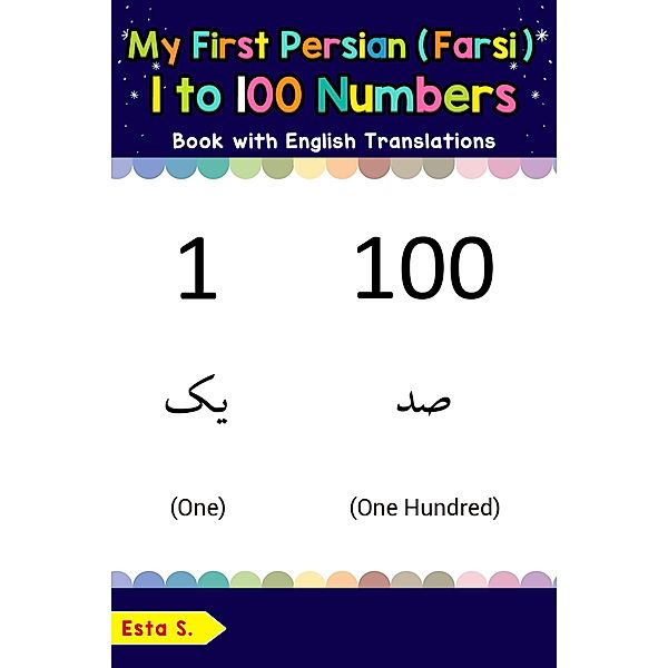 My First Persian (Farsi) 1 to 100 Numbers Book with English Translations (Teach & Learn Basic Persian (Farsi) words for Children, #25), Esta S.