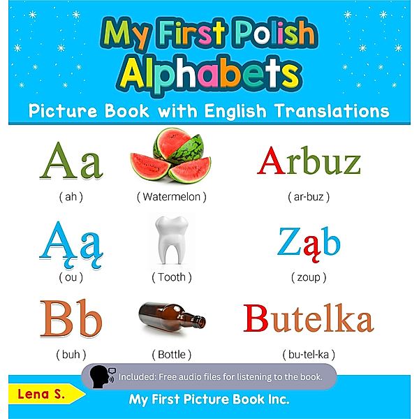 My First Polish Alphabets Picture Book with English Translations (Teach & Learn Basic Polish words for Children, #1) / Teach & Learn Basic Polish words for Children, Lena S.