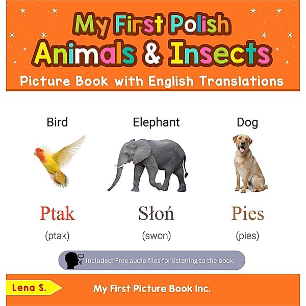 My First Polish Animals & Insects Picture Book with English Translations (Teach & Learn Basic Polish words for Children, #2) / Teach & Learn Basic Polish words for Children, Lena S.