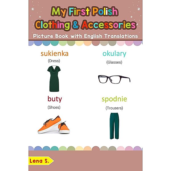 My First Polish Clothing & Accessories Picture Book with English Translations (Teach & Learn Basic Polish words for Children, #11) / Teach & Learn Basic Polish words for Children, Lena S.