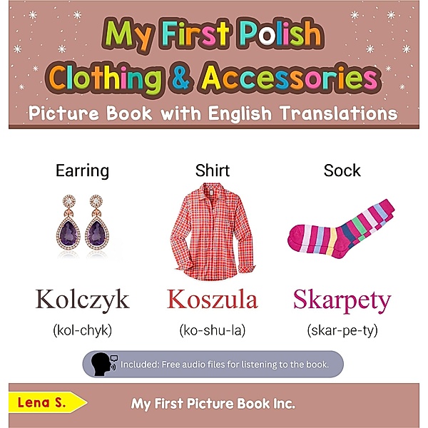 My First Polish Clothing & Accessories Picture Book with English Translations (Teach & Learn Basic Polish words for Children, #9) / Teach & Learn Basic Polish words for Children, Lena S.