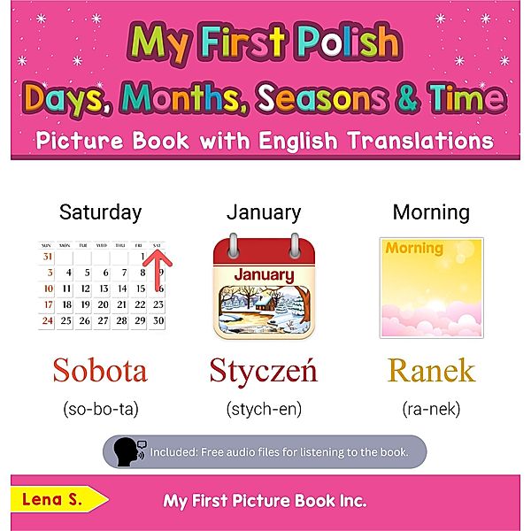 My First Polish Days, Months, Seasons & Time Picture Book with English Translations (Teach & Learn Basic Polish words for Children, #16) / Teach & Learn Basic Polish words for Children, Lena S.