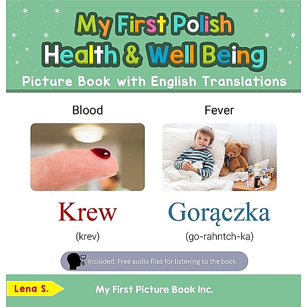 My First Polish Health and Well Being Picture Book with English Translations (Teach & Learn Basic Polish words for Children, #19) / Teach & Learn Basic Polish words for Children, Lena S.