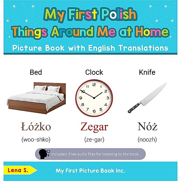 My First Polish Things Around Me at Home Picture Book with English Translations (Teach & Learn Basic Polish words for Children, #13) / Teach & Learn Basic Polish words for Children, Lena S.