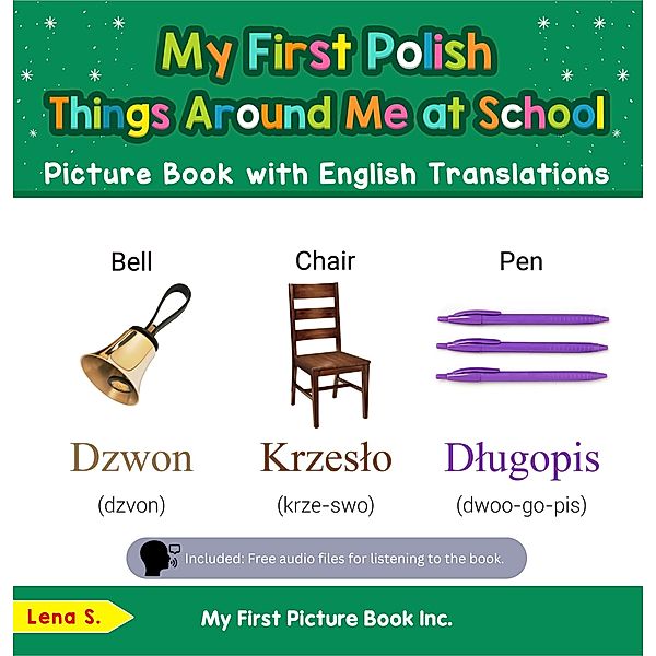 My First Polish Things Around Me at School Picture Book with English Translations (Teach & Learn Basic Polish words for Children, #14) / Teach & Learn Basic Polish words for Children, Lena S.