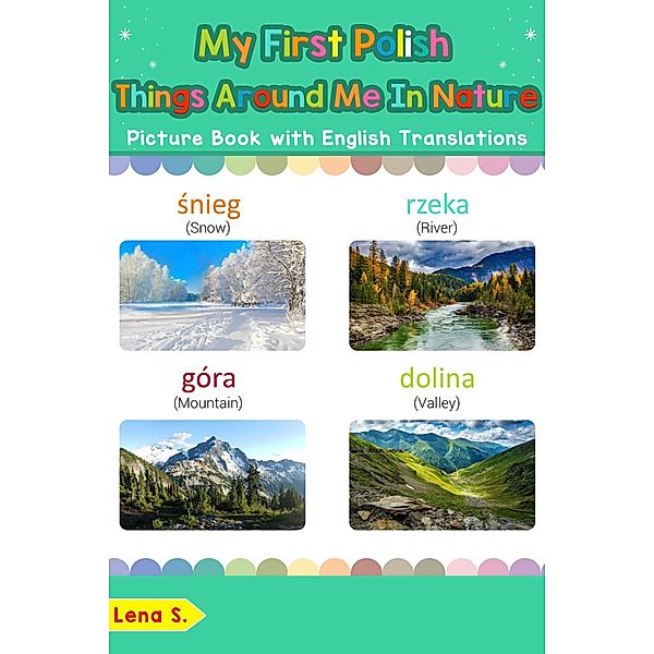 My First Polish Things Around Me in Nature Picture Book with English Translations (Teach & Learn Basic Polish words for Children, #17) / Teach & Learn Basic Polish words for Children, Lena S.