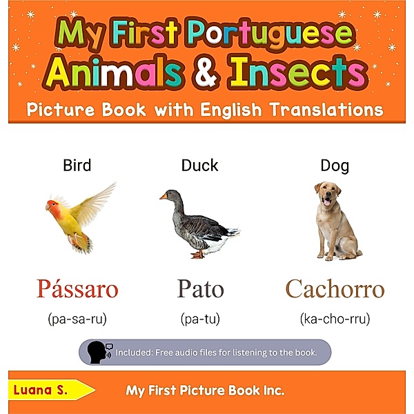 My First Portuguese Animals & Insects Picture Book with English Translations (Teach & Learn Basic Portuguese words for Children, #2) / Teach & Learn Basic Portuguese words for Children, Luana S.