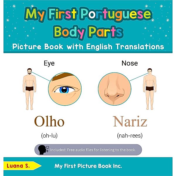 My First Portuguese Body Parts Picture Book with English Translations (Teach & Learn Basic Portuguese words for Children, #7) / Teach & Learn Basic Portuguese words for Children, Luana S.