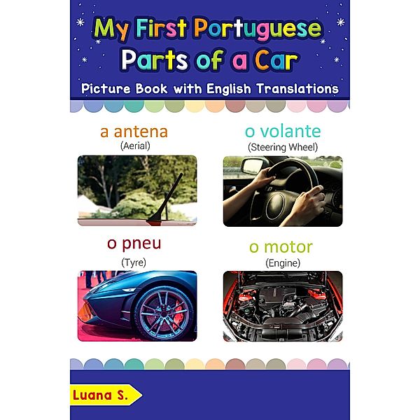My First Portuguese Parts of a Car Picture Book with English Translations (Teach & Learn Basic Portuguese words for Children, #8), Luana S.