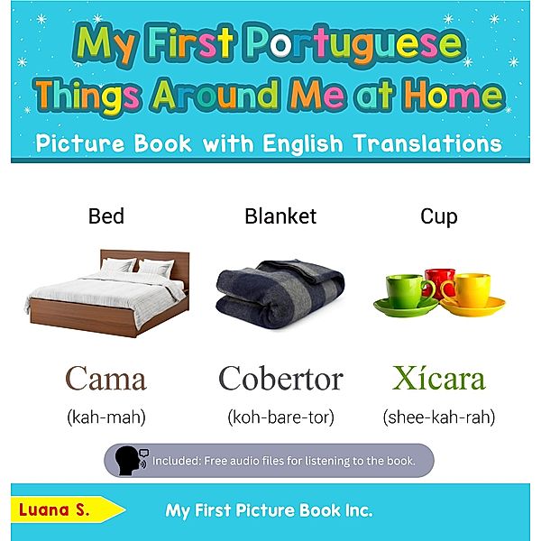 My First Portuguese Things Around Me at Home Picture Book with English Translations (Teach & Learn Basic Portuguese words for Children, #13) / Teach & Learn Basic Portuguese words for Children, Luana S.