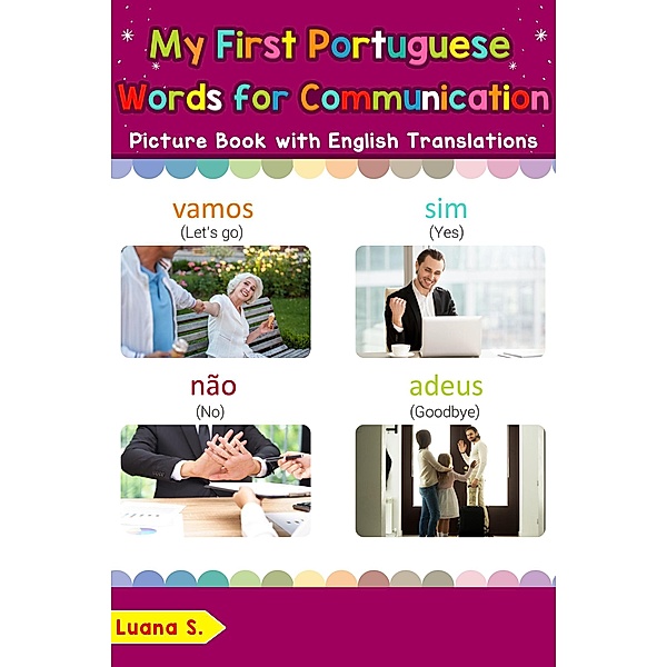 My First Portuguese Words for Communication Picture Book with English Translations (Teach & Learn Basic Portuguese words for Children, #21), Luana S.