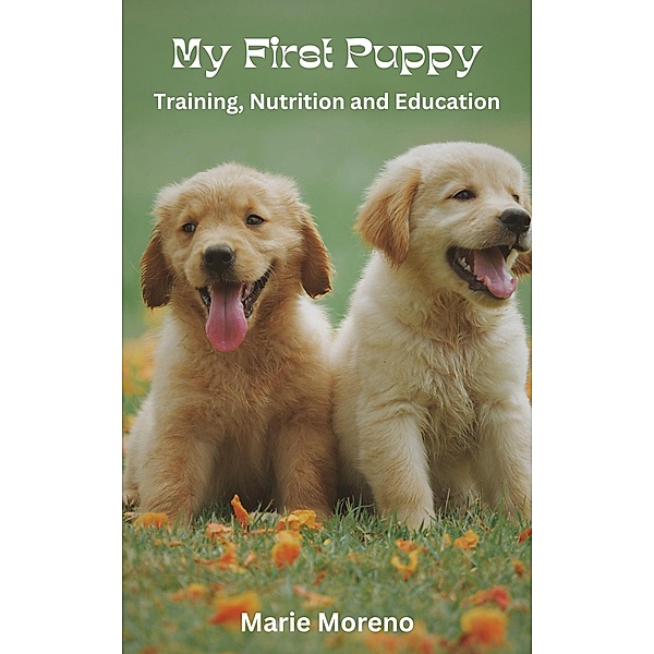 My First Puppy, Training, Nutrition and Education, Marie Moreno
