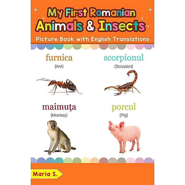 My First Romanian Animals & Insects Picture Book with English Translations (Teach & Learn Basic Romanian words for Children, #2), Maria S.