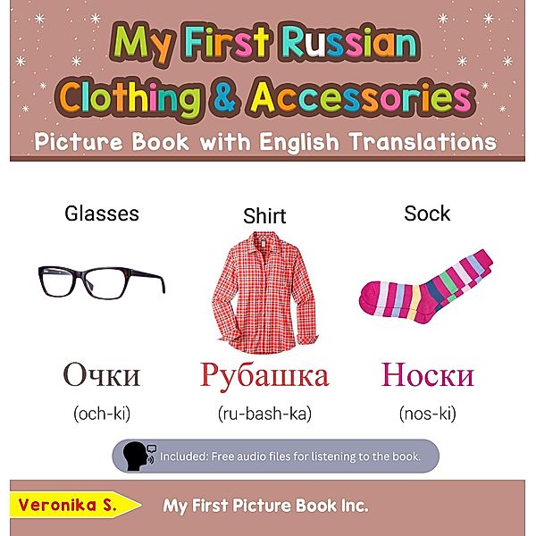 My First Russian Clothing & Accessories Picture Book with English Translations (Teach & Learn Basic Russian words for Children, #9) / Teach & Learn Basic Russian words for Children, Veronika S.