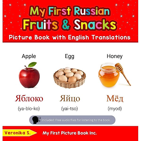 My First Russian Fruits & Snacks Picture Book with English Translations (Teach & Learn Basic Russian words for Children, #3) / Teach & Learn Basic Russian words for Children, Veronika S.
