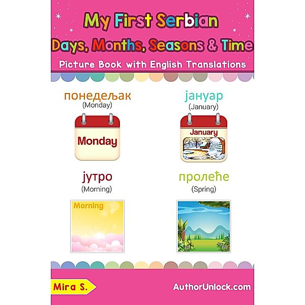 My First Serbian Days, Months, Seasons & Time Picture Book with English Translations (Teach & Learn Basic Serbian words for Children, #19), Mira S.