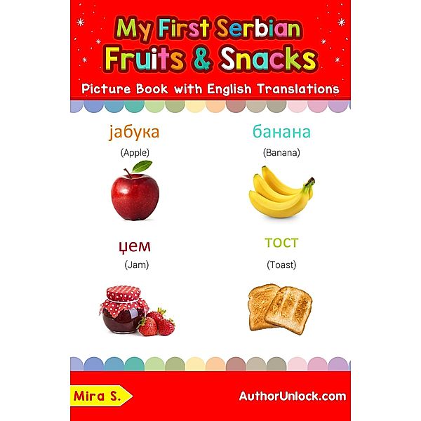 My First Serbian Fruits & Snacks Picture Book with English Translations (Teach & Learn Basic Serbian words for Children, #3), Mira S.