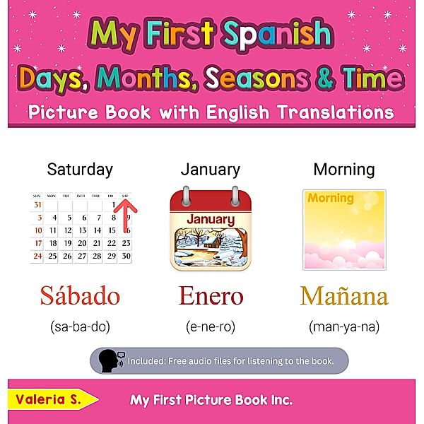 My First Spanish Days, Months, Seasons & Time Picture Book with English Translations (Teach & Learn Basic Spanish words for Children, #16) / Teach & Learn Basic Spanish words for Children, Valeria S.