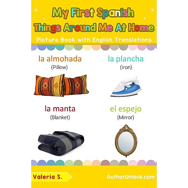 My First Spanish Things Around Me at Home Picture Book with English Translations (Teach & Learn Basic Spanish words for Children, #15) / Teach & Learn Basic Spanish words for Children, Valeria S.