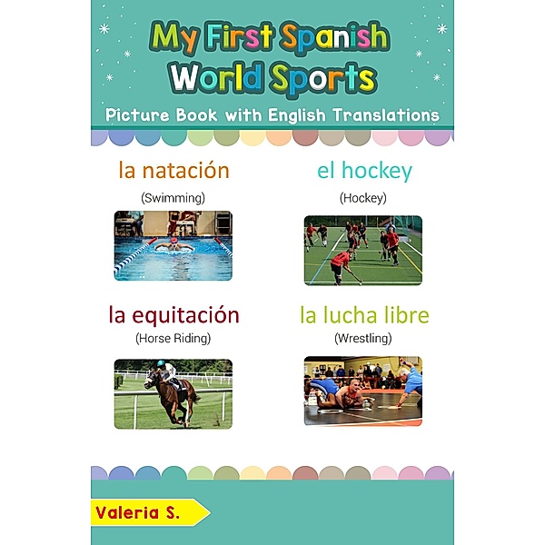 My First Spanish World Sports Picture Book with English Translations (Teach & Learn Basic Spanish words for Children, #10) / Teach & Learn Basic Spanish words for Children, Valeria S.