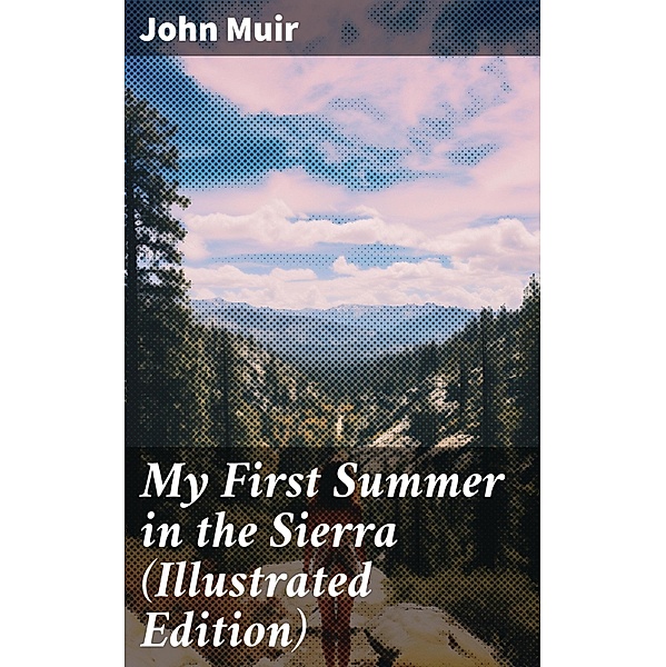 My First Summer in the Sierra (Illustrated Edition), John Muir