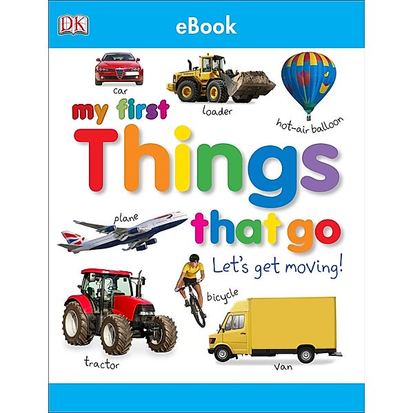 My First Things That Go Let's Get Moving / My First Tabbed Board Book, Dk
