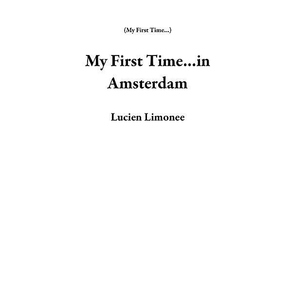 My First Time...in Amsterdam / My First Time..., Lucien Limonee