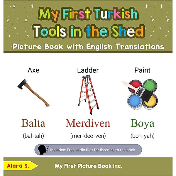 My First Turkish Tools in the Shed Picture Book with English Translations (Teach & Learn Basic Turkish words for Children, #5) / Teach & Learn Basic Turkish words for Children, Alara S.