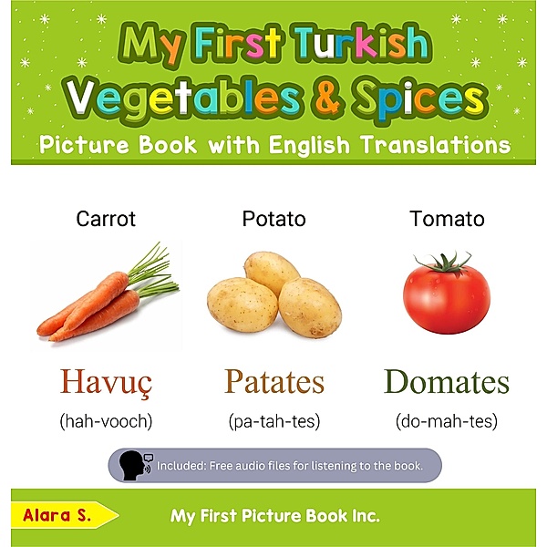 My First Turkish Vegetables & Spices Picture Book with English Translations (Teach & Learn Basic Turkish words for Children, #4) / Teach & Learn Basic Turkish words for Children, Alara S.