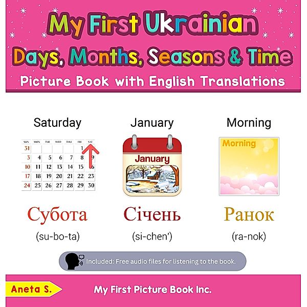 My First Ukrainian Days, Months, Seasons & Time Picture Book with English Translations (Teach & Learn Basic Ukrainian words for Children, #16) / Teach & Learn Basic Ukrainian words for Children, Aneta S.