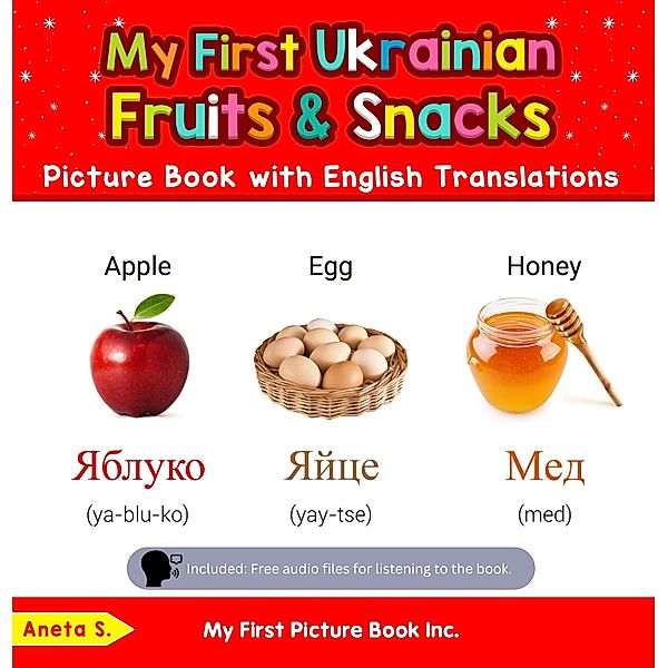 My First Ukrainian Fruits & Snacks Picture Book with English Translations (Teach & Learn Basic Ukrainian words for Children, #3) / Teach & Learn Basic Ukrainian words for Children, Aneta S.