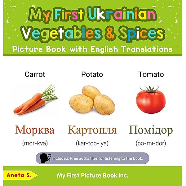 My First Ukrainian Vegetables & Spices Picture Book with English Translations (Teach & Learn Basic Ukrainian words for Children, #4) / Teach & Learn Basic Ukrainian words for Children, Aneta S.