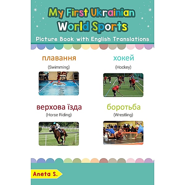 My First Ukrainian World Sports Picture Book with English Translations (Teach & Learn Basic Ukrainian words for Children, #10) / Teach & Learn Basic Ukrainian words for Children, Aneta S.