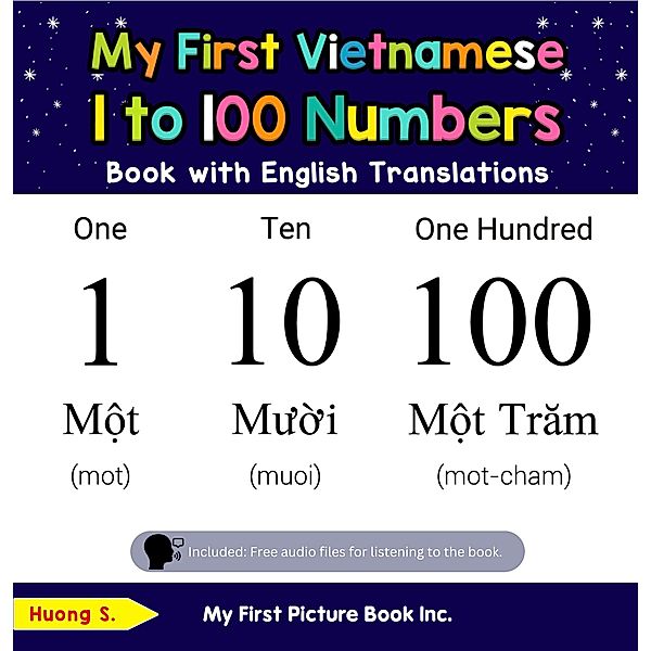 My First Vietnamese 1 to 100 Numbers Book with English Translations (Teach & Learn Basic Vietnamese words for Children, #20) / Teach & Learn Basic Vietnamese words for Children, Huong S.