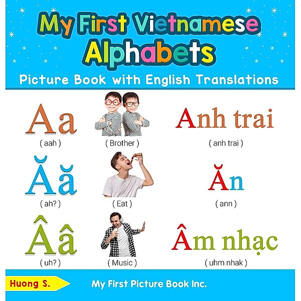 My First Vietnamese Alphabets Picture Book with English Translations (Teach & Learn Basic Vietnamese words for Children, #1) / Teach & Learn Basic Vietnamese words for Children, Huong S.