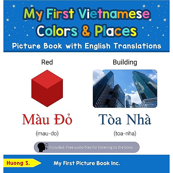 My First Vietnamese Colors & Places Picture Book with English Translations (Teach & Learn Basic Vietnamese words for Children, #6) / Teach & Learn Basic Vietnamese words for Children, Huong S.