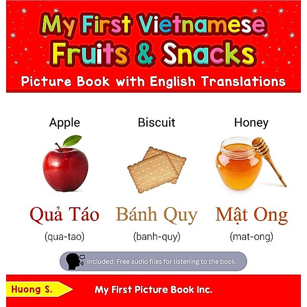 My First Vietnamese Fruits & Snacks Picture Book with English Translations (Teach & Learn Basic Vietnamese words for Children, #3) / Teach & Learn Basic Vietnamese words for Children, Huong S.