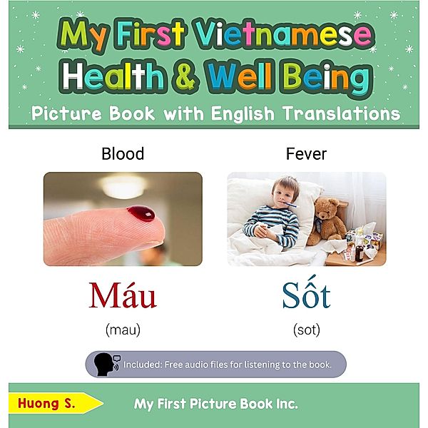 My First Vietnamese Health and Well Being Picture Book with English Translations (Teach & Learn Basic Vietnamese words for Children, #19) / Teach & Learn Basic Vietnamese words for Children, Huong S.