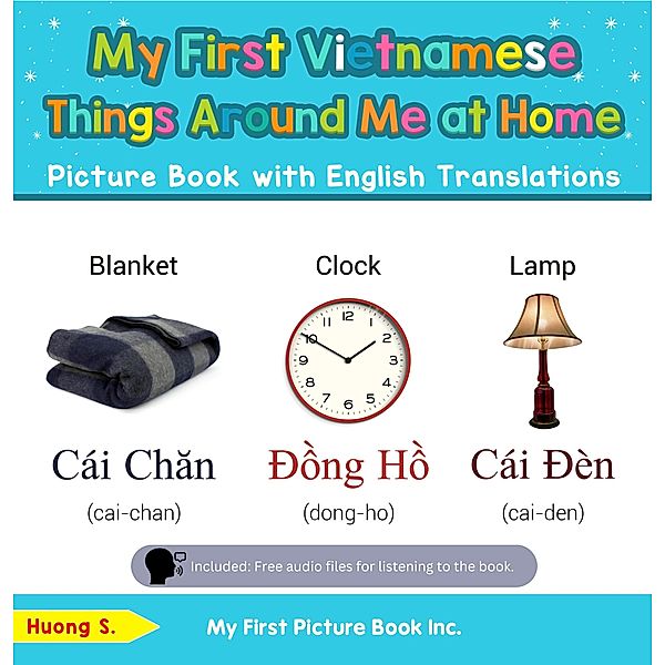 My First Vietnamese Things Around Me at Home Picture Book with English Translations (Teach & Learn Basic Vietnamese words for Children, #13) / Teach & Learn Basic Vietnamese words for Children, Huong S.