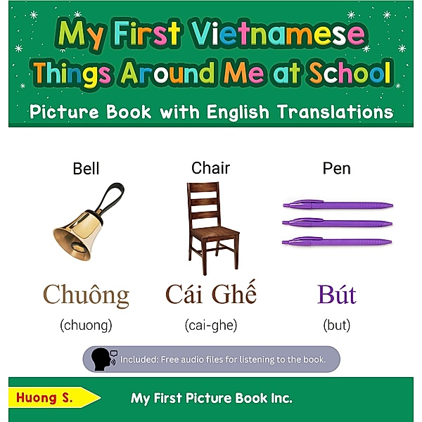 My First Vietnamese Things Around Me at School Picture Book with English Translations (Teach & Learn Basic Vietnamese words for Children, #14) / Teach & Learn Basic Vietnamese words for Children, Huong S.