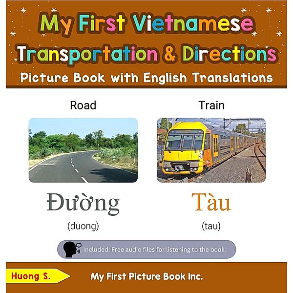 My First Vietnamese Transportation & Directions Picture Book with English Translations (Teach & Learn Basic Vietnamese words for Children, #12) / Teach & Learn Basic Vietnamese words for Children, Huong S.