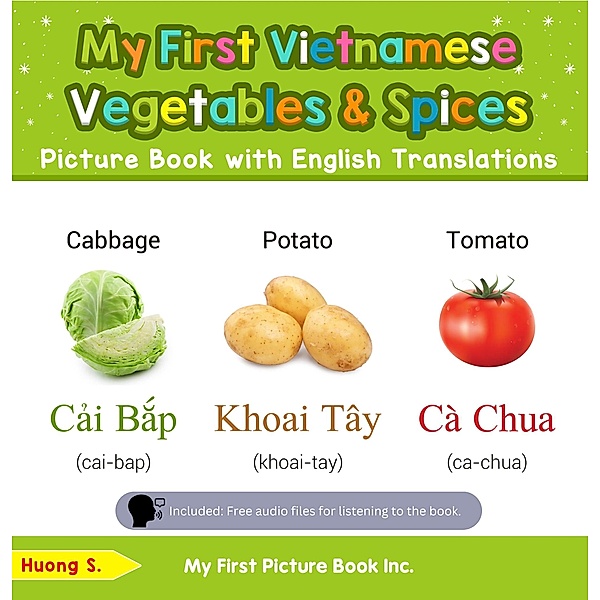 My First Vietnamese Vegetables & Spices Picture Book with English Translations (Teach & Learn Basic Vietnamese words for Children, #4) / Teach & Learn Basic Vietnamese words for Children, Huong S.