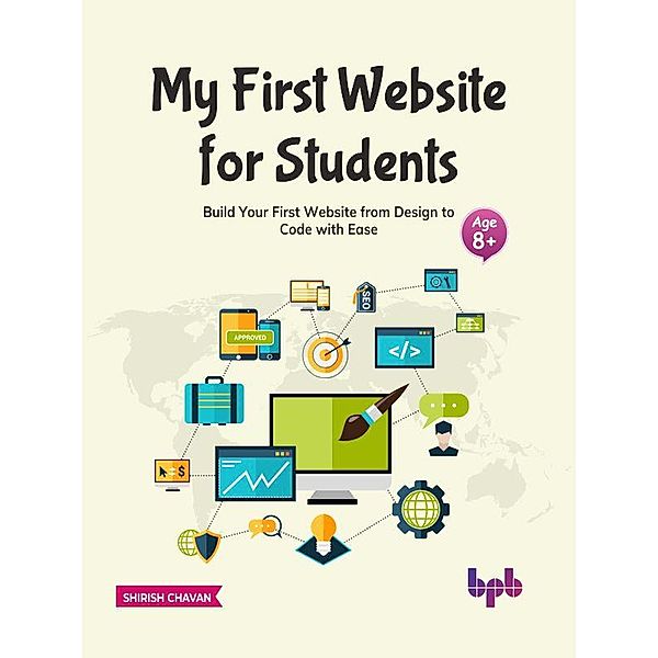 My First Website for Students: Build Your First Website from Design to Code with Ease (English Edition), Shirish Chavan
