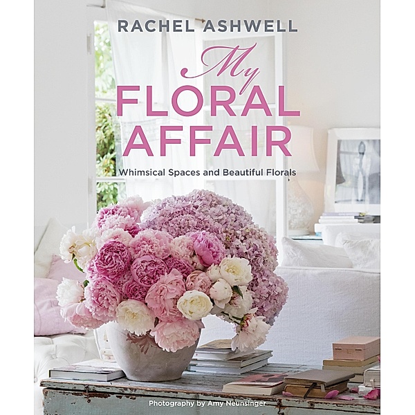 My Floral Affair, Rachel Ashwell
