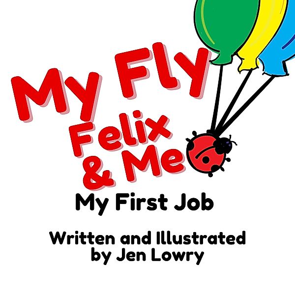 My Fly Felix & Me: My First Job / My Fly Felix, Jen Lowry