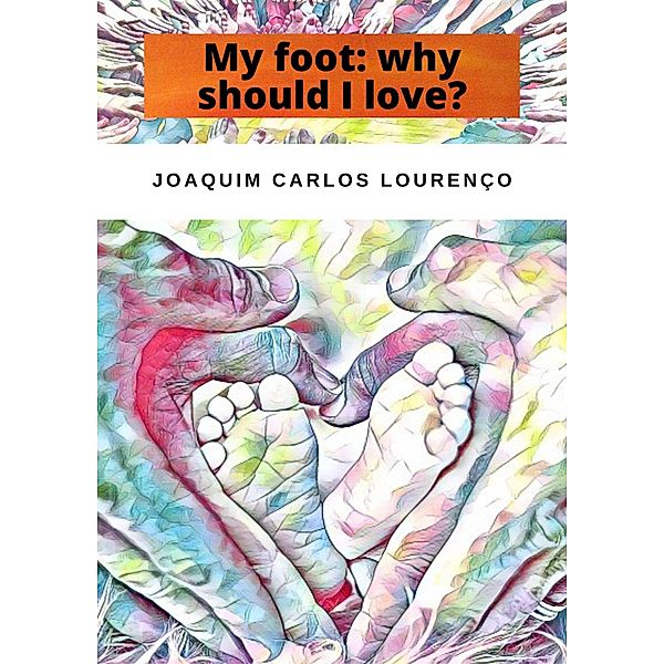 My Foot: Why Should I Love?, Joaquim Carlos Lourenço